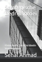 Strategische Bedrijfsgroei: Kleine beste Zakelijke Ideeën Voor beginners B0BXN9FK9S Book Cover