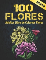 Nuevo 100 Flores Adultos Libro de Colorear: Flores Paginas para Colorear | Flores para Adultos Relajacion y Alivio del Estres | Libro para Colorear ... con Flores en Gran Formato B09TDW7RNT Book Cover