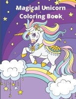 Magical Unicorn Coloring Book: For Kids Ages 4-8 B08Y5KRXK5 Book Cover