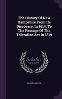 The History of New Hampshire from Its Discovery, in 1614, to the Passage of the Toleration ACT in 1819 135569051X Book Cover