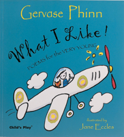 What I Like!: Poems for the Very Young (Poetry) 1904550126 Book Cover