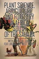 Plant Science, Agriculture, and Forestry in Africa South of the Sahara: With a Special Guide for Liberia and West Africa 179607473X Book Cover