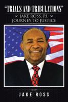 Trials and Tribulations: Jake Ross, P.I. Journey to Justice 1490772529 Book Cover