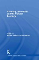 Creativity and Innovation and the Cultural Economy. Routledge Studies in Global Competition, Volume 46. 0415694507 Book Cover