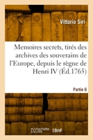 Memoires Secrets, Tirés Des Archives Des Souverains de l'Europe. Partie 6 2329876211 Book Cover