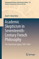 Academic Skepticism in Seventeenth-Century French Philosophy: The Charronian Legacy 1601-1662 3319073583 Book Cover