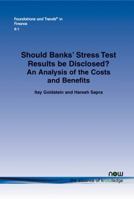 Should Banks Stress Test Results Be Disclosed?: An Analysis of the Costs and Benefits 1601987684 Book Cover