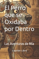 El Perro que se Oxidaba por Dentro (Spanish Edition) B0GFSSPGKN Book Cover