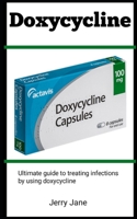 Doxycycine: Ultimate Guide To Treating Infections By Using Doxycycine B0B8R7WVV7 Book Cover