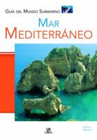 Mar Mediterráneo (Guias del mundo submarino / World Submarine Guides) 8466212795 Book Cover