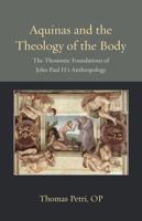 Aquinas and the Theology of the Body: The Thomistic Foundations of John Paul II's Anthropology 0813231507 Book Cover