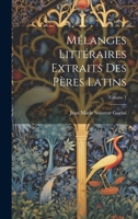 Mélanges Littéraires Extraits Des Pères Latins; Volume 1 1020746629 Book Cover