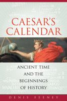 Caesar's Calendar: Ancient Time and the Beginnings of History (Sather Classical Lectures) 0520258010 Book Cover