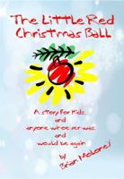 The Little Red Christmas Ball: A story for kids...and anyone whoever was...and would be again 069267828X Book Cover