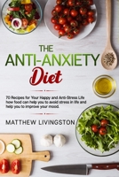 The Anti-Anxiety Diet: 70 Recipes for Your Happy and Anti-Stress Life 1709400935 Book Cover