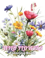 Wild Flowers Coloring Book For Adult: 100+ Unique and Beautiful Designs for All Fans B0CPCPJSD6 Book Cover