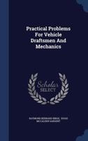 Practical Problems for Vehicle Draftsmen and Mechanics 1017698503 Book Cover