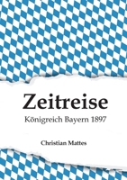 Zeitreise - Königreich Bayern 1897 3347216687 Book Cover