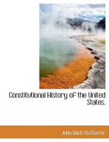 Constitutional History of the United States. 1010052853 Book Cover
