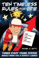 Ten Timeless Rules for Life: Things Every Young Person Should Know for a Perfect Launch 0989708446 Book Cover