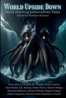 World Upside Down: Mind-Bending Lovecraftian Tales B0GWRLS5S8 Book Cover