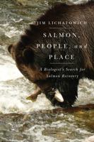 Salmon, People, and Place: A Biologist's Search for Salmon Recovery 0870717243 Book Cover