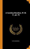A Carolina Bourbon, W. M. P., t. 79 0344517845 Book Cover