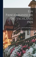 Ein Pangermanisches Deutschland, 1905 - Primary Source Edition 1017264449 Book Cover