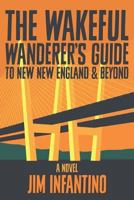 The Wakeful Wanderer's Guide: To New New England & Beyond 1736156314 Book Cover