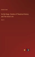 On the Stage. Studies of Theatrical History and The Actor's Art: Vol. II 3385335523 Book Cover