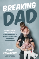 Breaking Dad: Stories from the Trenches of Fatherhood's Most Exhausting Moments B0CLTMSXZV Book Cover