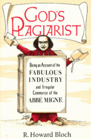 God's Plagiarist: Being an Account of the Fabulous Industry and Irregular Commerce of the Abbe Migne 0226059715 Book Cover