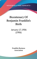 Bicentenary Of Benjamin Franklin's Birth: January 17, 1906 1120267285 Book Cover