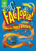 Epic Factopia!: Follow the Trail of 400 Extreme Facts 1804661384 Book Cover