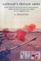 Saddam's Private Army: How Rajavi Changed Iran's Mojahedin from Armed Revolutionaries to an Armed Cult 0954500903 Book Cover