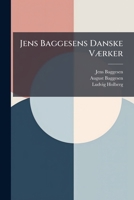 Jens Baggesens Danske Vaerker: Bd. Satiriske Og Polemiske Digte, 2. Samling. Merkur Og Sofia. Thora. Trylleharpen. 1846... 1271199556 Book Cover