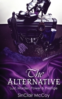 The Alternative : Lust, Murder, Power and Prestige 1733955348 Book Cover