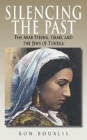 Silencing the Past: The Arab Spring, Israel and the Jews of Tunisia 1492191426 Book Cover