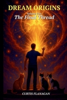 Dream Origins: Volume 5 - The Final Thread B0F62FMFCK Book Cover