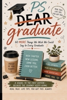P.S. Graduate: 60 More Things We Wish We Could Say to Every Graduate: Real life Advice, Honest Truths, and Encouragement for the Next Chapter | ... Day, Graduation, Family Humor, & Real-Life) B0GYJF3CF3 Book Cover