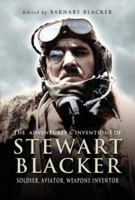 The Adventures & Inventions of Stewart Blacker: Soldier, Aviator, Weapons Inventor 1844154319 Book Cover