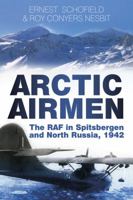 Arctic Airmen: The RAF in Spitsbergen and North Russia, 1942 1862272913 Book Cover