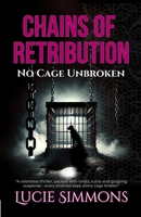 Chains of Retribution: No Cage Unbroken 1068399902 Book Cover