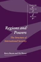 Regions and Powers: The Structure of International Security (Cambridge Studies in International Relations) 0521891116 Book Cover