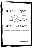 Blank Paper With Reason: A Handheld Spiritual Art Gallery of Thoughts B09BGLZZSK Book Cover