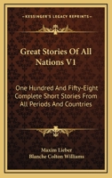 Great Stories Of All Nations V1: One Hundred And Fifty-Eight Complete Short Stories From All Periods And Countries 1162980273 Book Cover