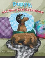Puppy, the Navy Seal Dachshund 1491813482 Book Cover