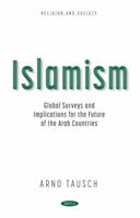 Islamism: Global Surveys and Implications for the Future of the Arab Countries 1536190241 Book Cover