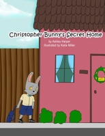 Christopher Bunny's Secret Home 1105196151 Book Cover