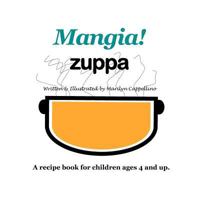 Mangia! Zuppa: A recipe book for children ages 4 and up. 1479173355 Book Cover